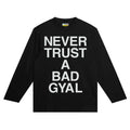 NEVER TRUST A BAD GYAL